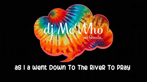 As I Went Down To The River To Pray Performed A Capella By Dj Mcwho Youtube