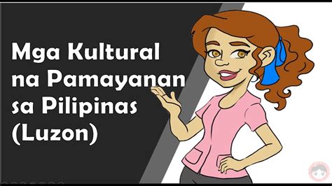 Mapeh Mga Kultural Na Pamayanan Sa Pilipinas Luzon Youtube