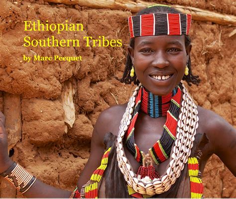 Ethiopian Southern Tribes By Marc Pecquet Blurb Books