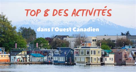 Top 8 Des Activités Dans Louest Blogue Parcours Canada