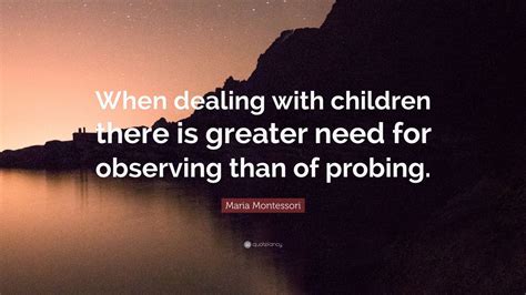 Maria Montessori Quote “when Dealing With Children There Is Greater