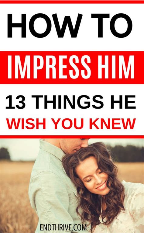 make him want you how to impress him 13 things he wish you knew