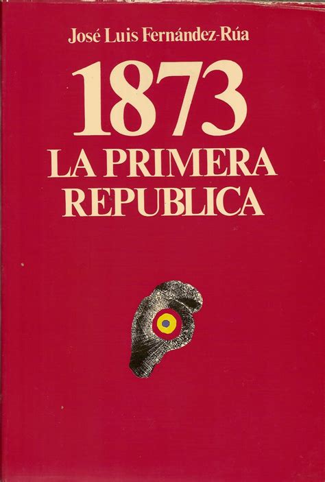 Libros Del Periodo Historico De Fermin Salvochea 1873 La Primera Republica