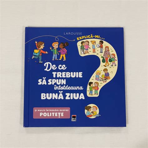 De Ce Trebuie Sa Spun Intotdeauna Buna Ziua Romanian Books Usa