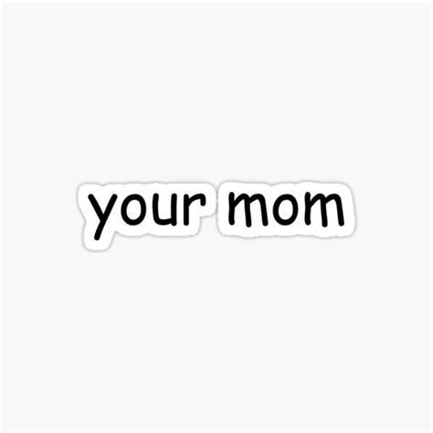 Your Mom Sticker For Sale By Stubdesigns Redbubble