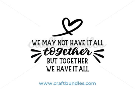 We May Not Have It All Together But Together We Have It All Svg Cut