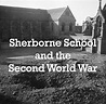 Sherborne School & the Second World War – The Old Shirburnian Society