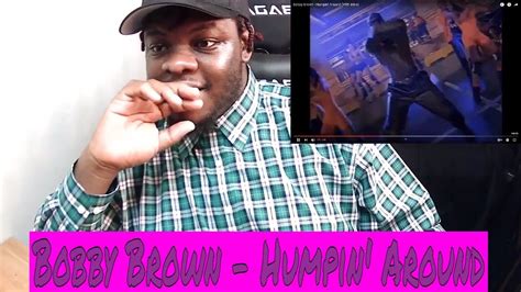 Bobby Brown Humpin Around Reaction Youtube