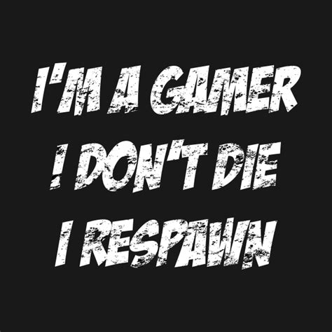 Gamers Don't Die, They Respawn - Gamer - T-Shirt | TeePublic