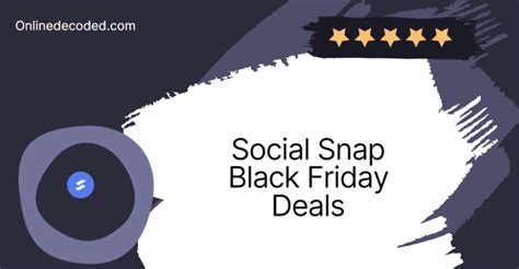 Social Snap Black Friday Discount 2023 Save 50🔥 Onlinedecoded