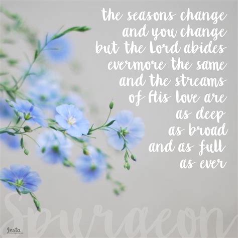 The Seasons Change And You Change But The Lord Abides Evermore The