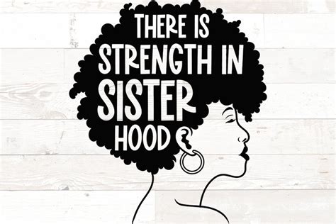 There Is Strength In Sisterhood Sister Black Women Quote