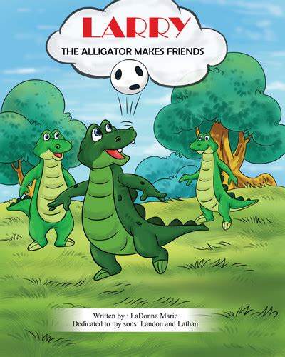 Larry The Alligator Makes Friends Ladonna Marie Books