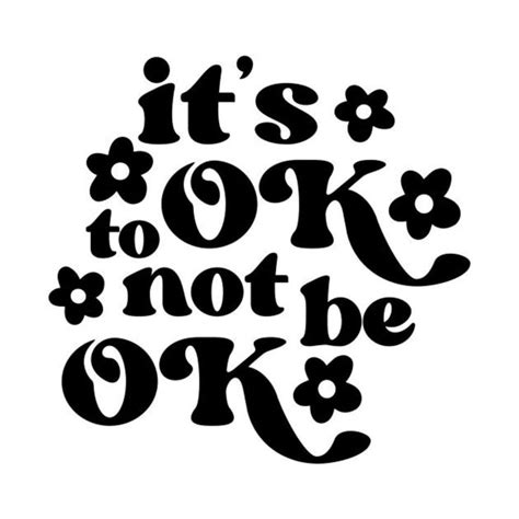 Its Ok Not To Be Ok Cricut Projects Vinyl Shirt Print Design