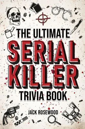 The Ultimate Serial Killer Trivia Book A Collection Of Fascinating Facts And Di 668 Picclick