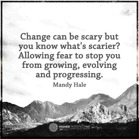 Change Can Be Scary But You Know What S Scarier Allowing Fear To Stop You From Growing And