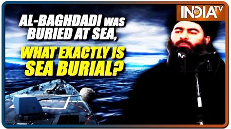 Al Baghdadi Was Buried At Sea What Exactly Is A Sea Burial Youtube