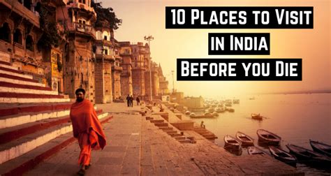 10 Places To Visit In India Before You Die Incredible India Tour