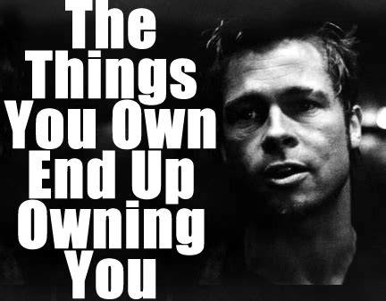 I hope you enjoyed these tyler durden quotes on success. "The Things You Own End Up Owning You" — Tyler Durden. Such a great quote! | Affirmation quotes ...