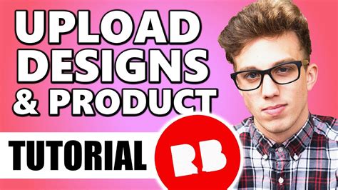 Redbubble For Beginners How To Upload Designs And Add Products Youtube