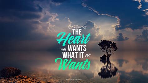 The Heart Wants What It Wants Quotesbook