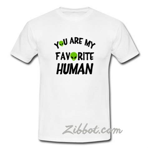 You Are My Favorite Human Alien T Shirt