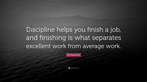 Pat Summitt Quote Discipline Helps You Finish A Job And Finishing Is