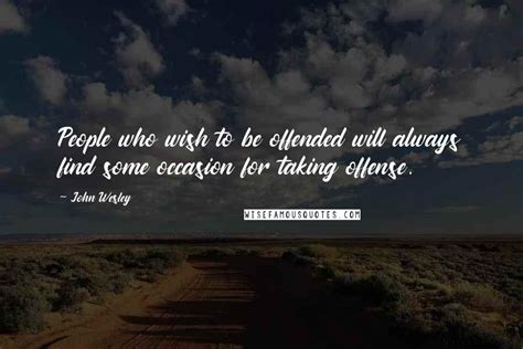 John Wesley Quotes People Who Wish To Be Offended Will Always Find