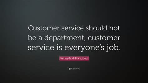 If you're calm and rational, press 1. Kenneth H. Blanchard Quote: "Customer service should not ...