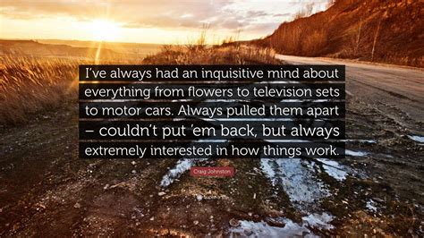 Craig Johnston Quote “ive Always Had An Inquisitive Mind About