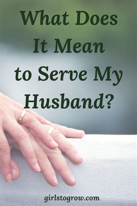 What Does It Mean To Serve My Husband Girls To Grow