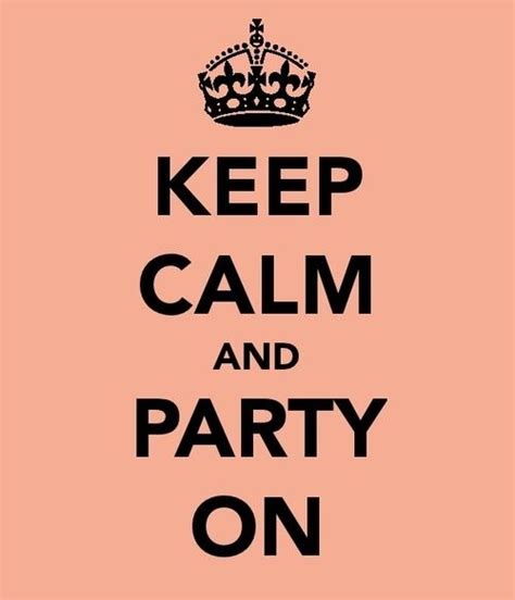 Party On Like You Keep Calm Artwork Live Party Parties