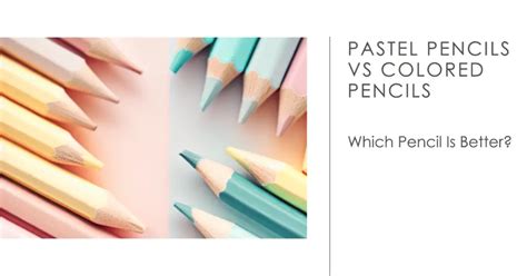 Pastel Pencils Vs Colored Pencils Which Pencil Is Better