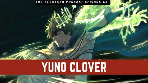 Yuno Clover The Afrotaku Podcast Episode 62 Youtube