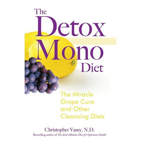 The Detox Mono Diet The Miracle Grape Cure And Other Cleansing Diets