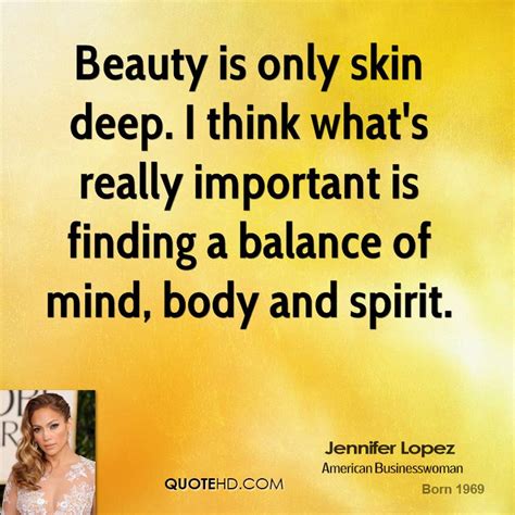 Beauty is only skin deep. Jennifer Lopez Beauty Quotes | QuoteHD