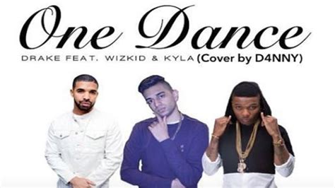 Drake One Dance Ft Wizkid And Kyla Cover By D4nny Youtube