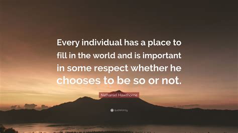 Nathaniel Hawthorne Quote Every Individual Has A Place To Fill In The