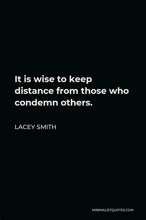 Lacey Smith Quote It Is Wise To Keep Distance From Those Who Condemn