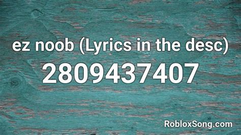 Ez Noob Lyrics In The Desc Roblox Id Roblox Music Codes