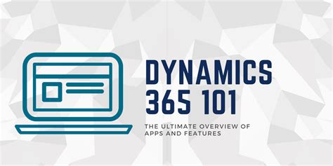 Dynamics 365 101 The Ultimate Overview Of Apps And Modules 2023