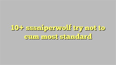10 sssniperwolf try not to cum most standard công lý and pháp luật