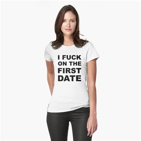 I Fuck On The First Date T Shirt By Sweetsixty Redbubble