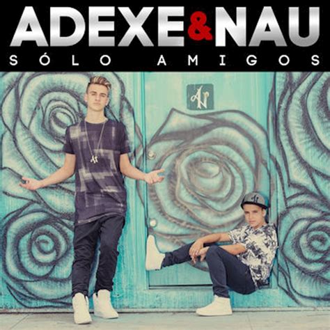 Adexe And Nau Solo Amigos Sony Music España