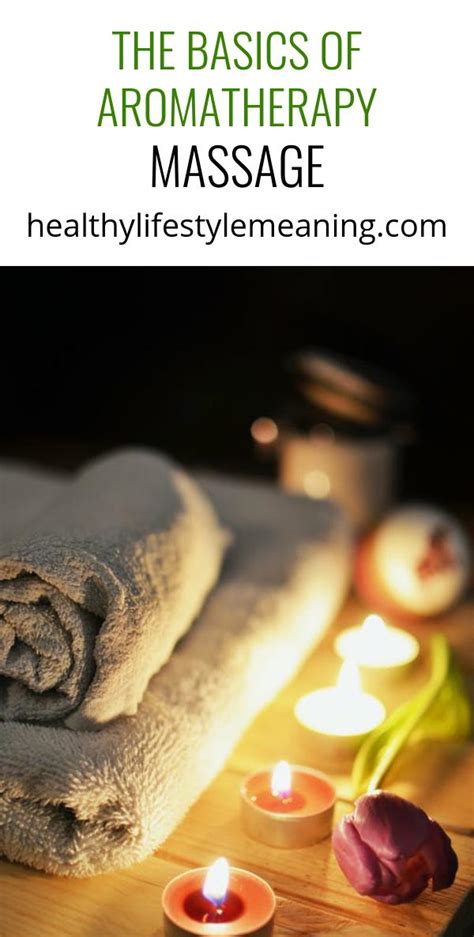 The Basics Of Aromatherapy Massage Healthy Lifestyle Meaning