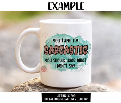 You Think Im Sarcastic You Should Hear What I Dont Say Png Etsy