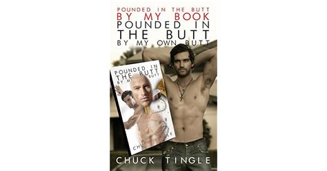 Pounded In The Butt By My Book Pounded In The Butt By My Own Butt By Chuck Tingle