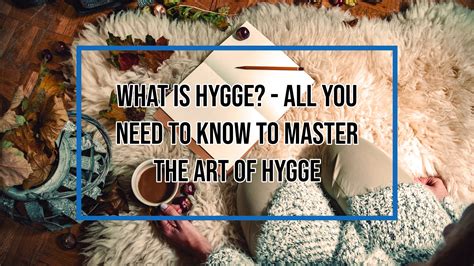 What Is Hygge All You Need To Know To Master The Art Of Hygge
