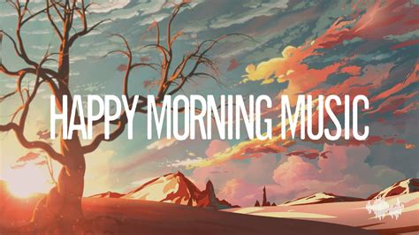 Happy Morning Music Start Your Day With A Smile Feel Good Morning