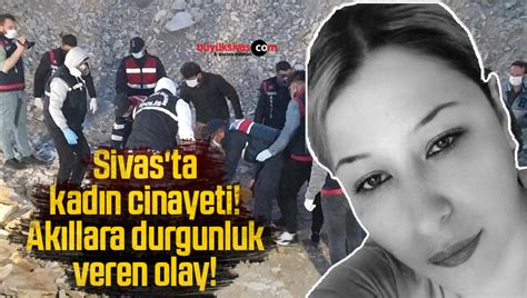 Sivas ta kadın cinayeti Akıllara durgunluk veren olay Büyük Sivas
